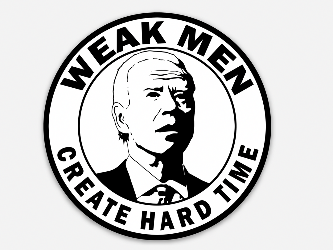 Weak Men = Hard Times Sticker